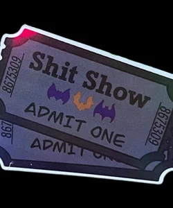 Tickets to the Shit Show Sticker