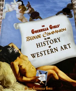 The Guerrilla Girls' Bedside Companion to the History of Western Art