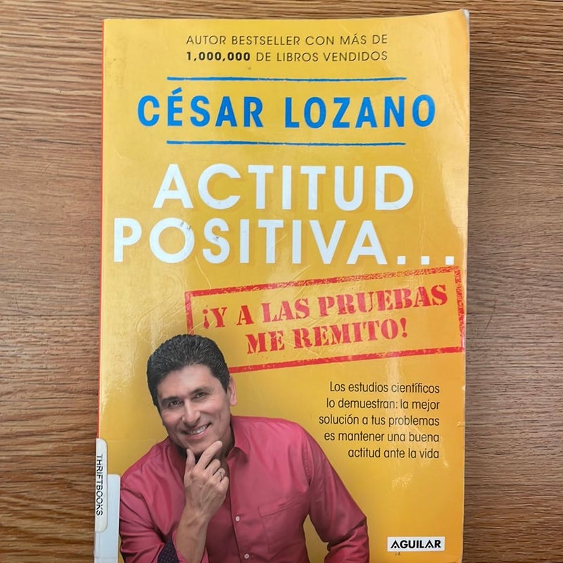 Actitud Positiva y a Las Pruebas Me Remito / a Positive Attitude: I Rest My Case