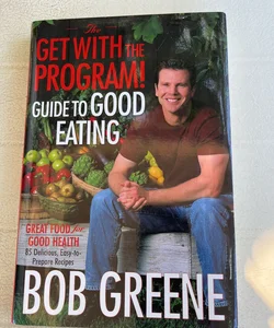 The Get with the Program! Guide to Good Eating