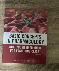 Basic Concepts in Pharmacology: What You Need to Know for Each Drug Class, Fourth Edition