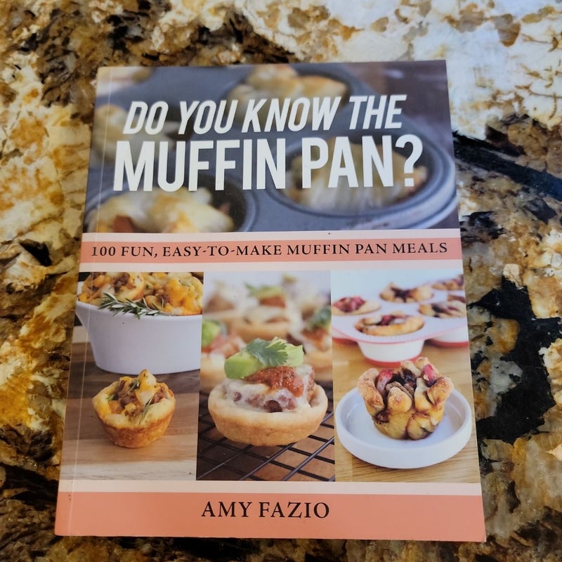 Do You Know the Muffin Pan? - 100 Fun, Easy-To-Make Muffin Pan Meals