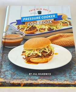 This Old Gal’s Pressure Cooker Cookbook