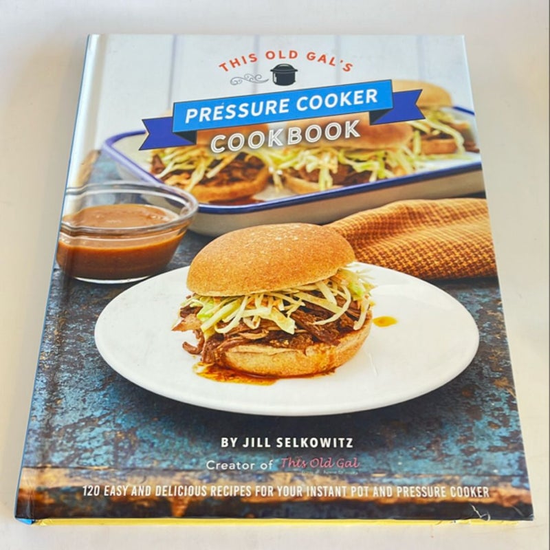 This Old Gal’s Pressure Cooker Cookbook