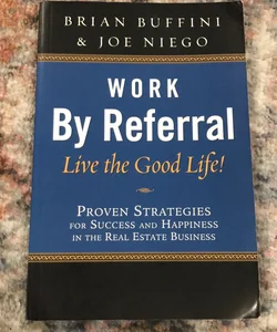 Work by Referral Live the Good Life