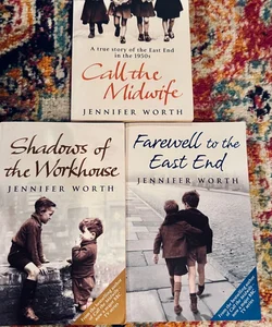 The Midwife Trilogy: Call the Midwife, Shadows Of The Workhouse, Farewell To EE