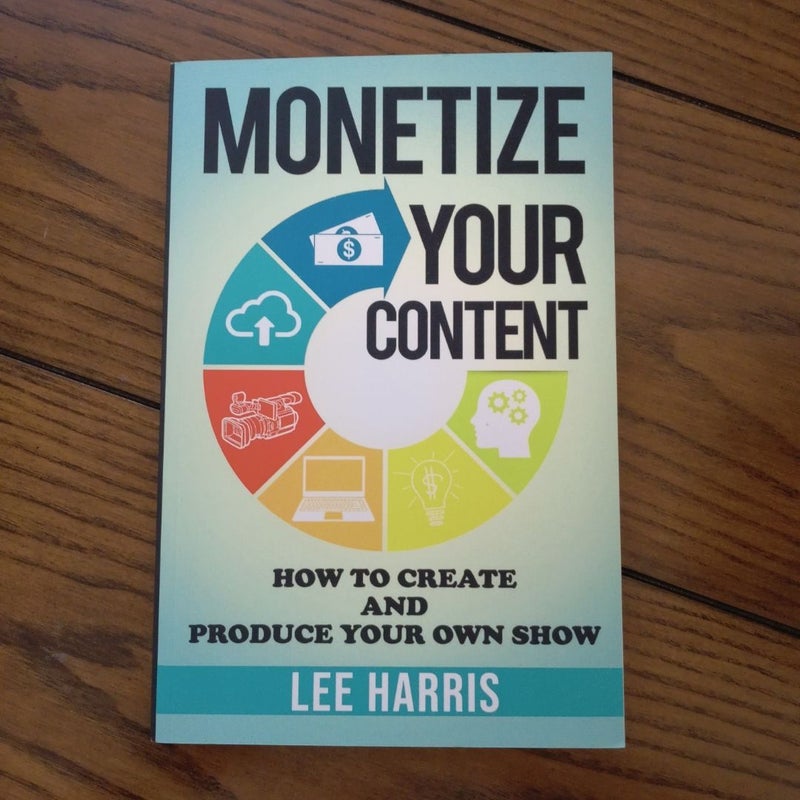 Monetize Your Content: How to Create and Produce Your Own Show