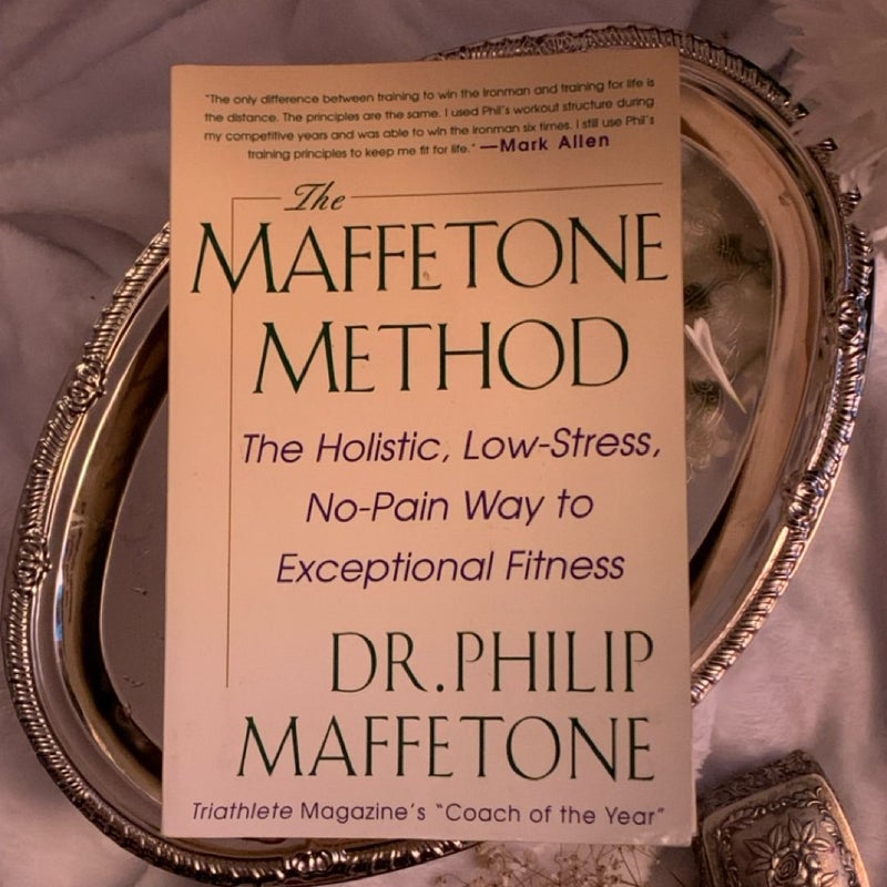 The Maffetone Method: the Holistic, Low-Stress, No-Pain Way to Exceptional Fitness