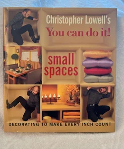 Christopher Lowell's You Can Do It! Small Spaces