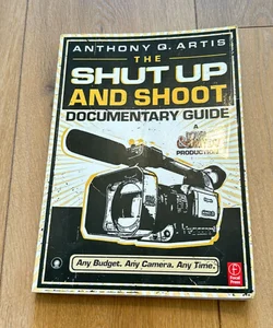 The Shut up and Shoot Documentary Guide