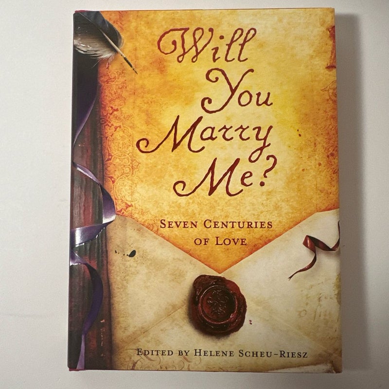 Will You Marry Me? : Seven Centuries of Love Edited by Helene Scheu-Riesz HC