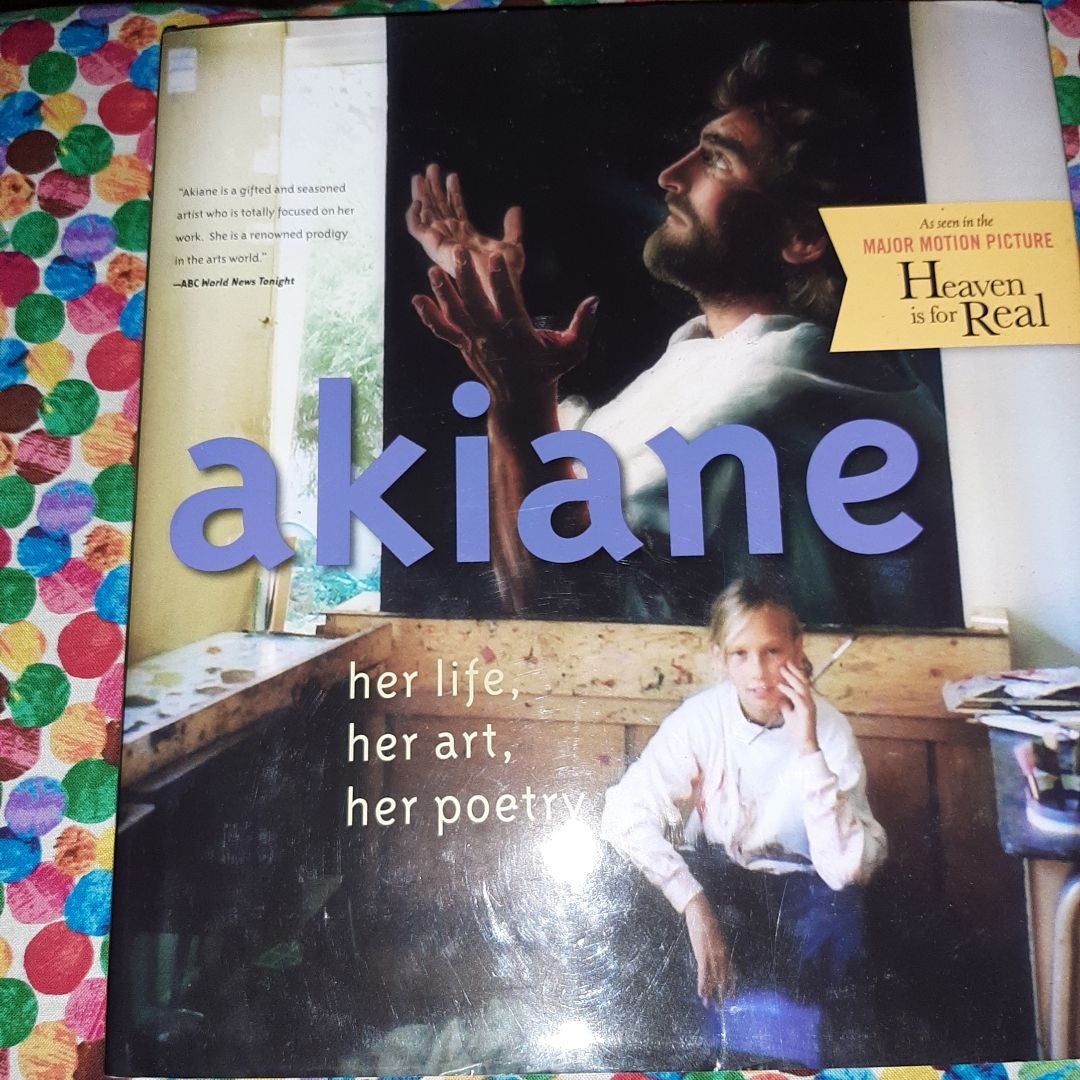 Akiane: Her Life, Her Art, Her Poetry