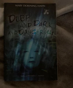 Deep and Dark and Dangerous