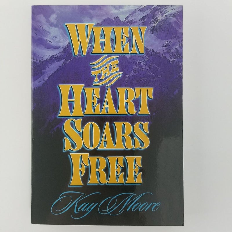 When the Heart Soars Free FIRST EDITION