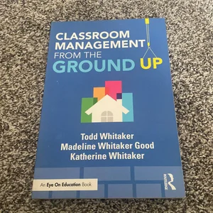Classroom Management from the Ground Up