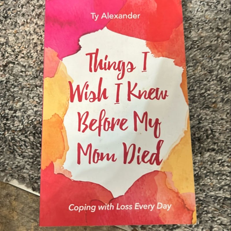 Things I Wish I Knew Before My Mom Died