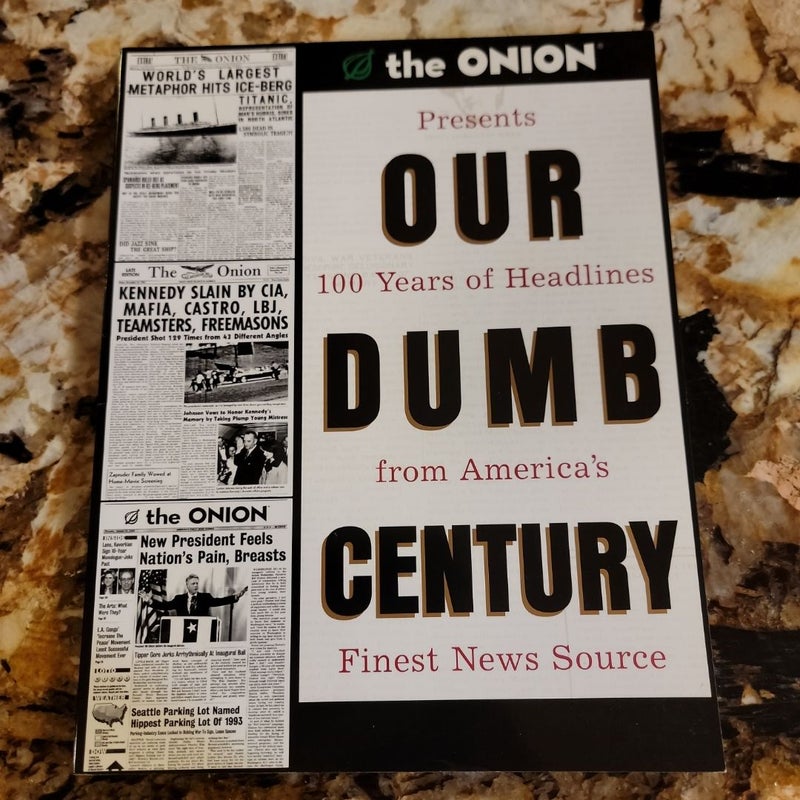 Our Dumb Century - The Onion Presents 100 Years of Headlines from America's Finest News Source