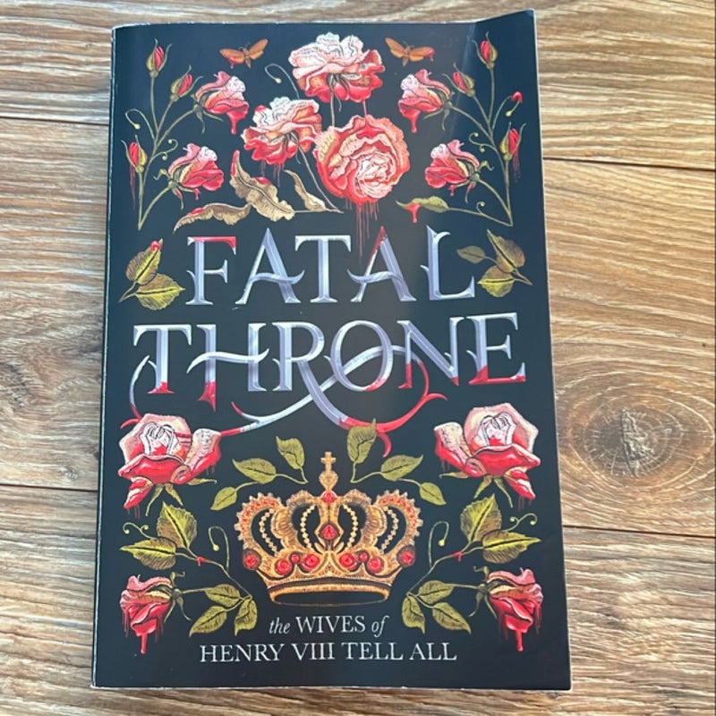 Fatal Throne: the Wives of Henry VIII Tell All