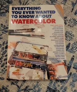 Everything You Ever Wanted to Know about Watercolor