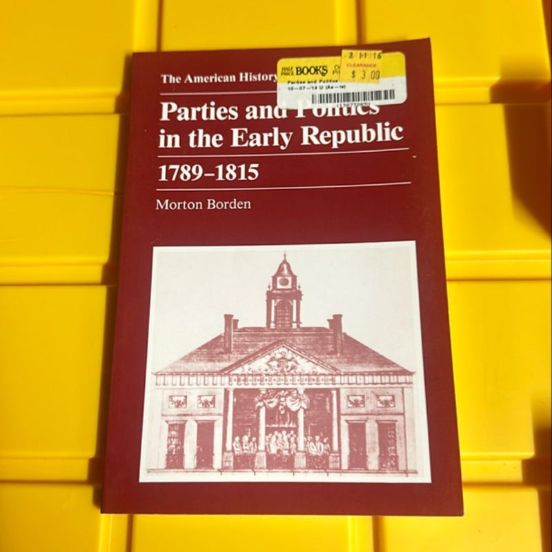 Parties and Politics in the Early Republic 1789 - 1815