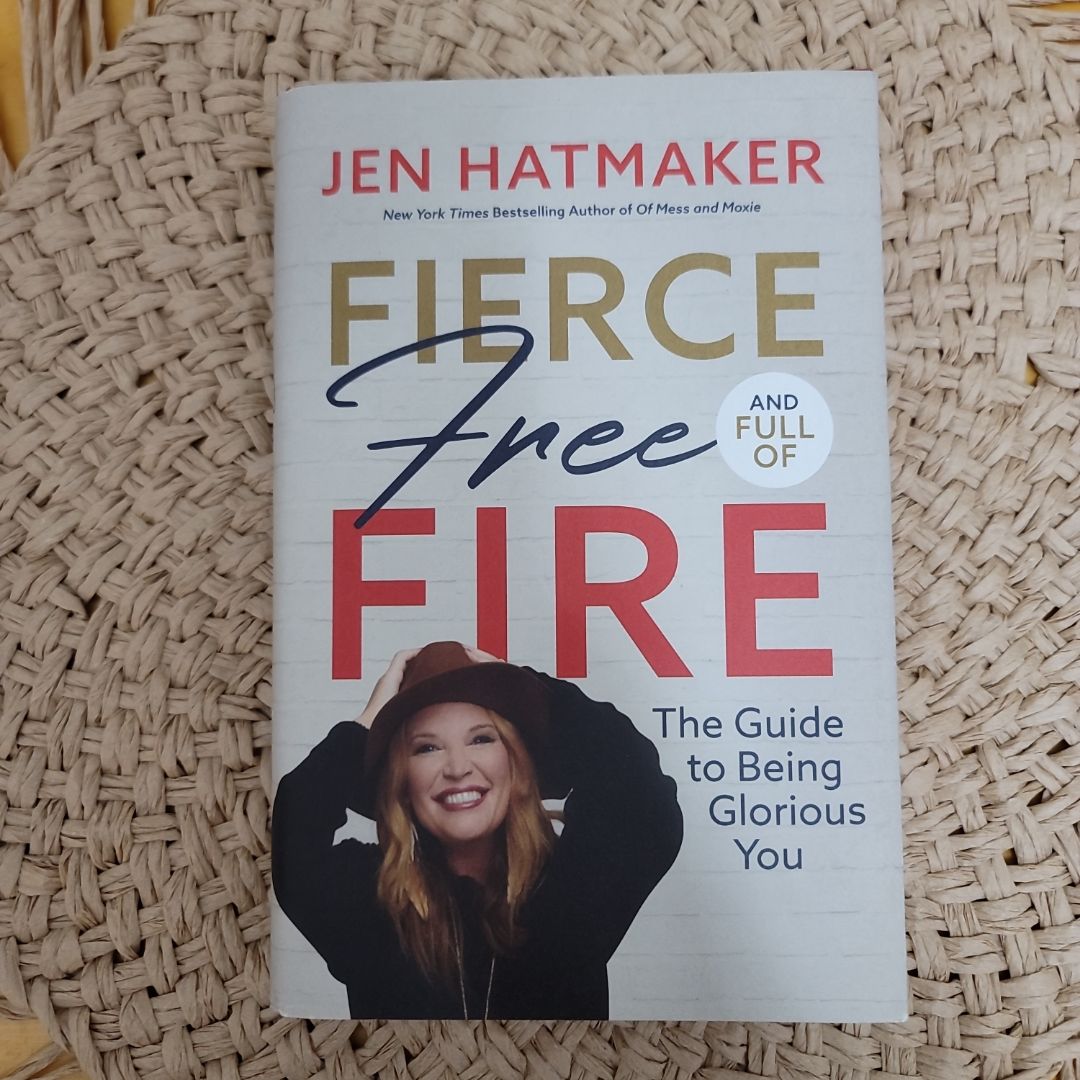 Fierce, Free, and Full of Fire: the Guide to Being Glorious You