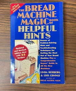 The Bread Machine Magic Book of Helpful Hints