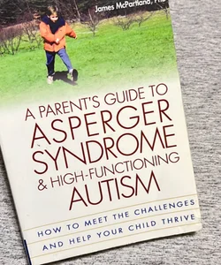 A Parent's Guide to Asperger Syndrome and High-Functioning Autism