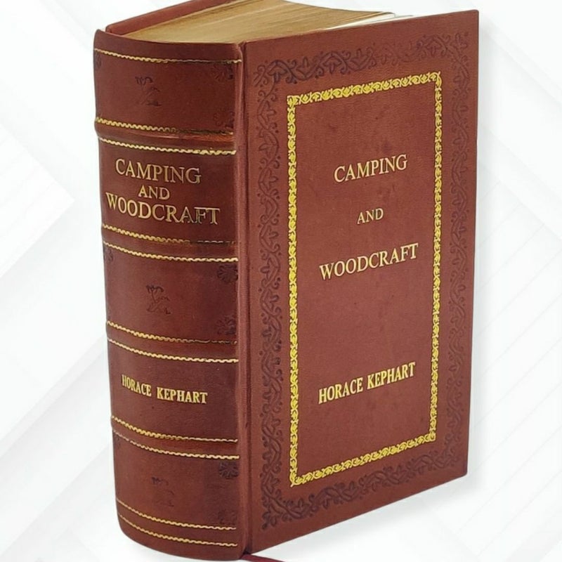 Camping and woodcraft; a handbook for vacation campers and for t by Kephart  Horace  Leather- Bound Edition