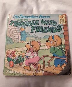 The Berenstain Bears and the Trouble With Friends 