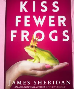Kiss Fewer Frogs