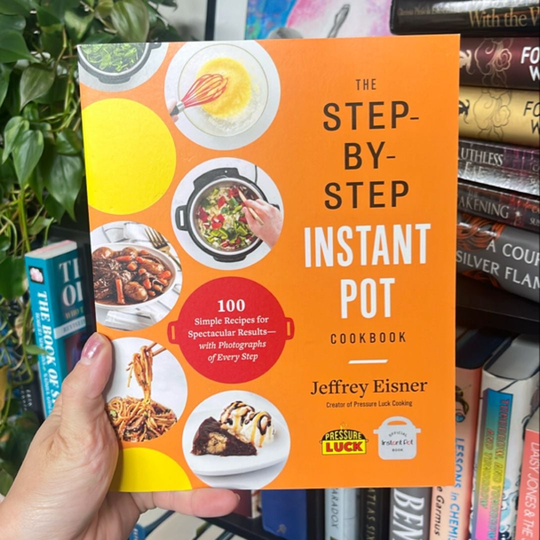 The Step-By-Step Instant Pot Cookbook