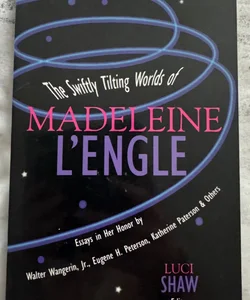 The Swiftly Tilting Worlds of Madeleine L'Engle