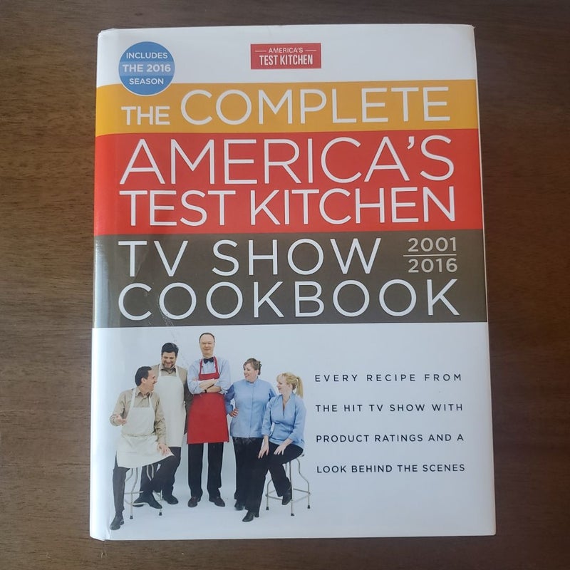 The Complete America's Test Kitchen TV Show Cookbook 2001-2016