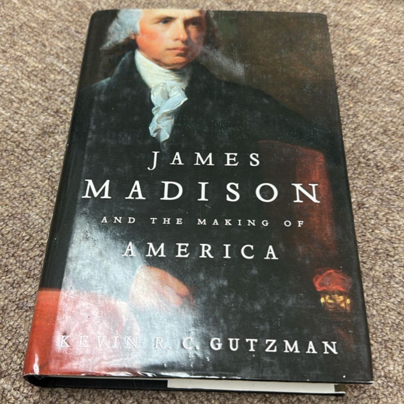 James Madison and the Making of America