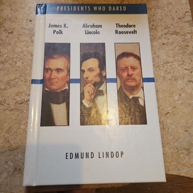 James K. Polk, Abraham Lincoln, Theodore Roosevelt