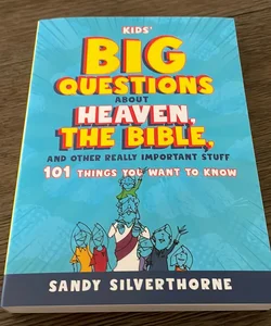 Kids' Big Questions about Heaven, the Bible, and Other Really Important Stuff