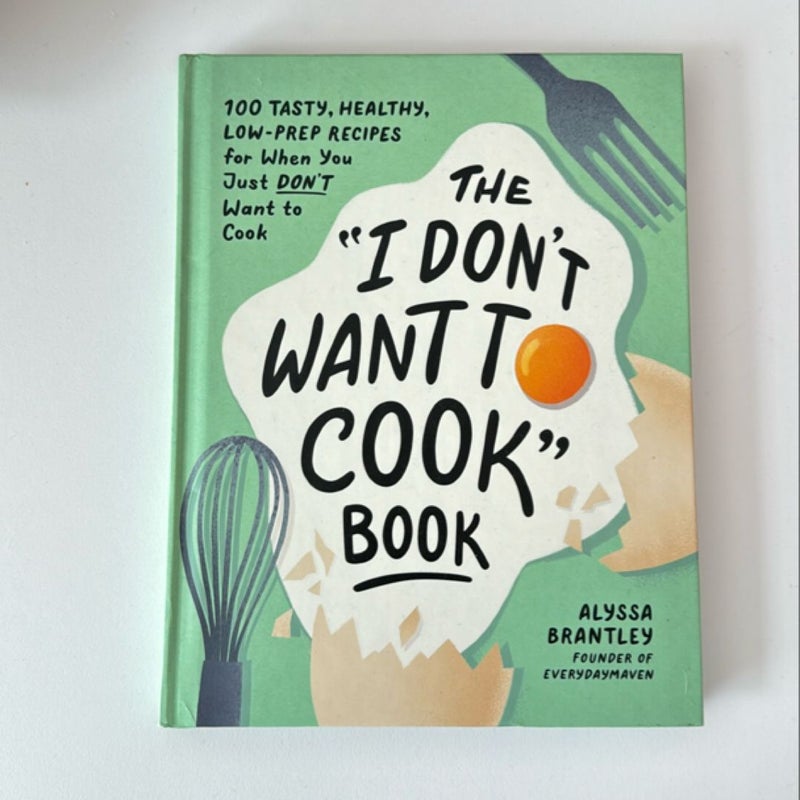 The "I Don't Want to Cook" Book