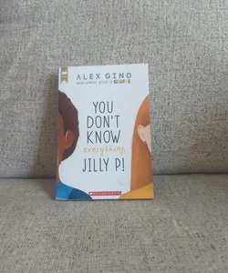 You Don't Know Everything, Jilly P!