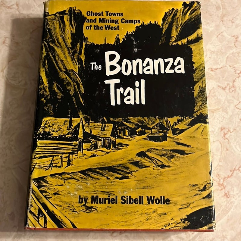 The Bonanza Trail: Ghost Towns and Mining Camps in the West 