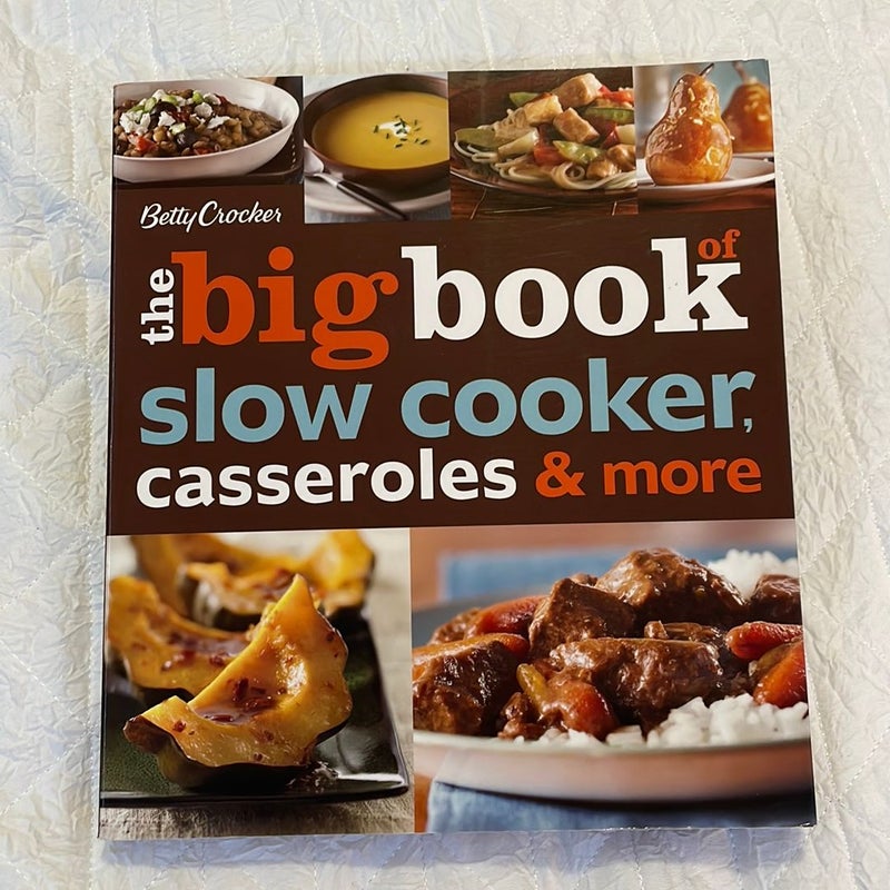 Betty Crocker the Big Book of Slow Cooker, Casseroles and More