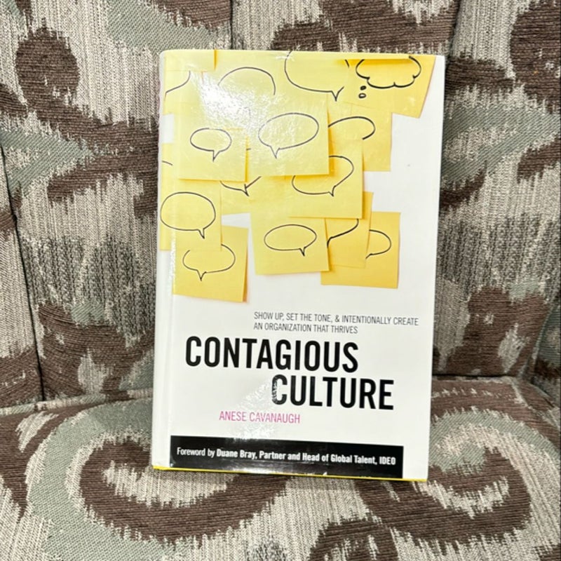 Contagious Culture: Show up, Set the Tone, and Intentionally Create an Organization That Thrives