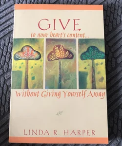 Give to Your Heart's Content... Without Giving Yourself Away