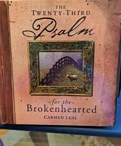 The Twenty-Third Psalm for the Brokenhearted