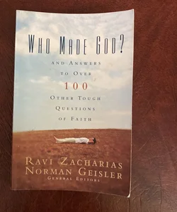 Who Made God?: and Answers to over 100 Other Tough Questions of Faith