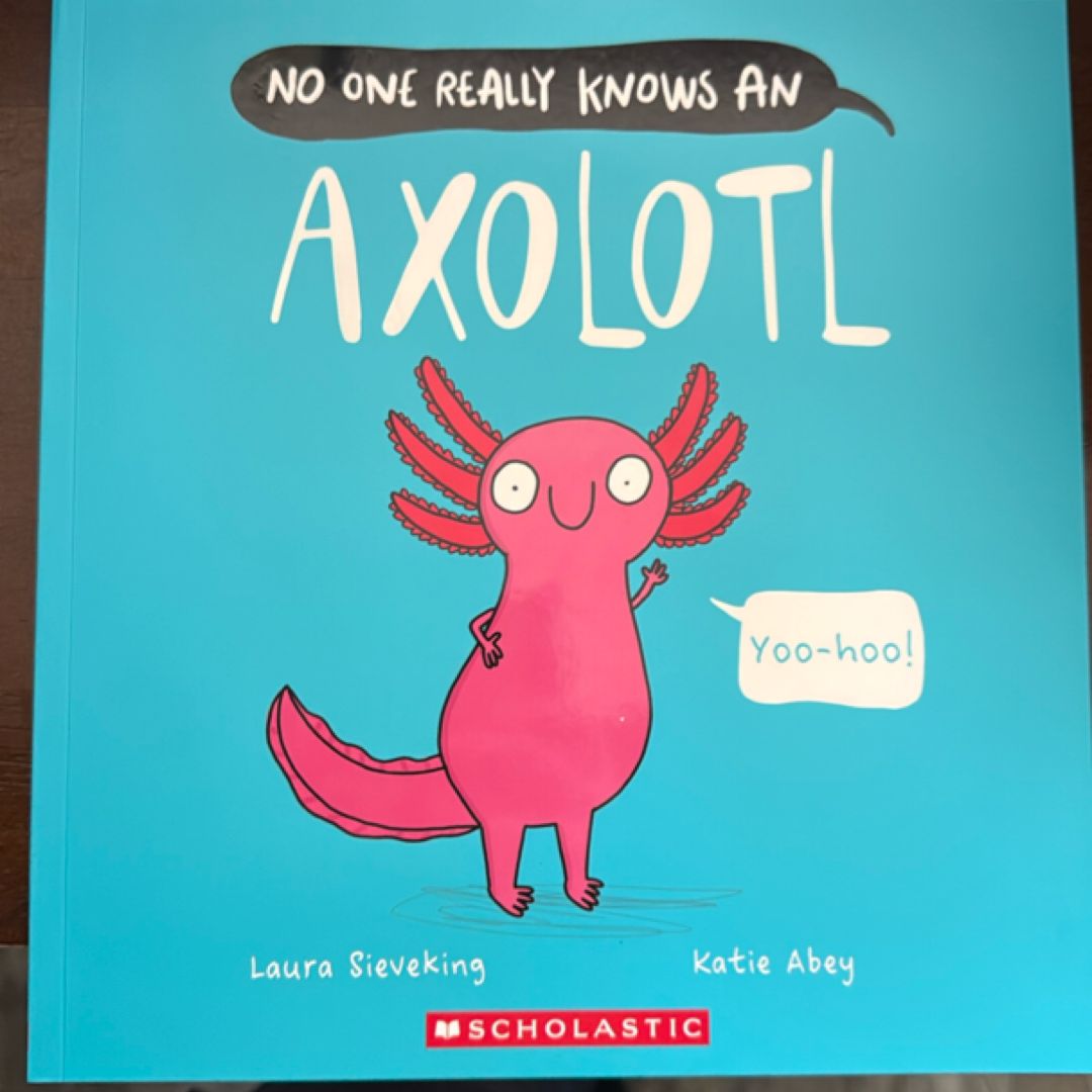 No One Really Knows an Axolotl