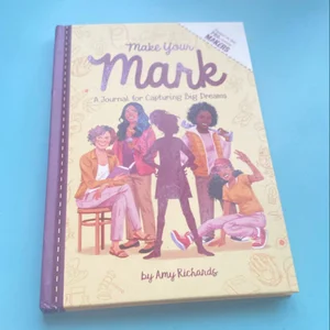 Make Your Mark: a Journal for Capturing Big Dreams