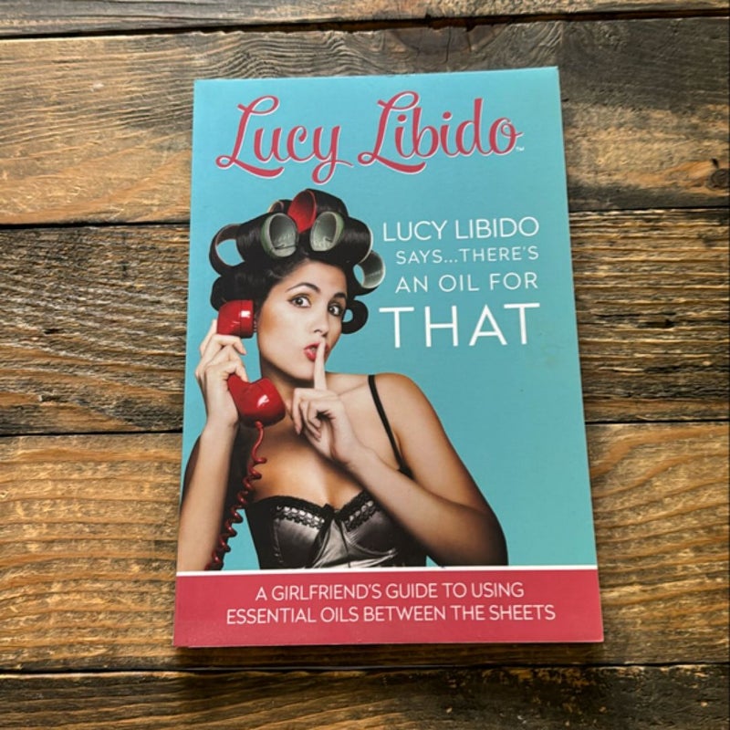 Lucy Libido Says... . . There's an Oil for THAT