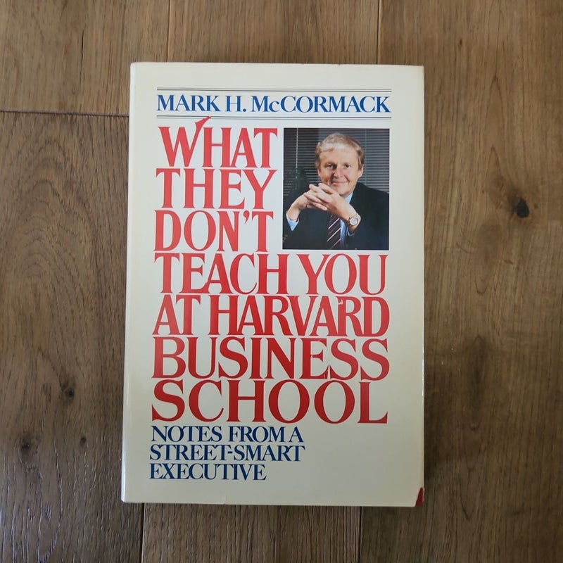 What They Don't Teach You at Harvard Business School