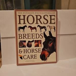 The Ultimate Encyclopedia of Horse Breeds and Horse Care