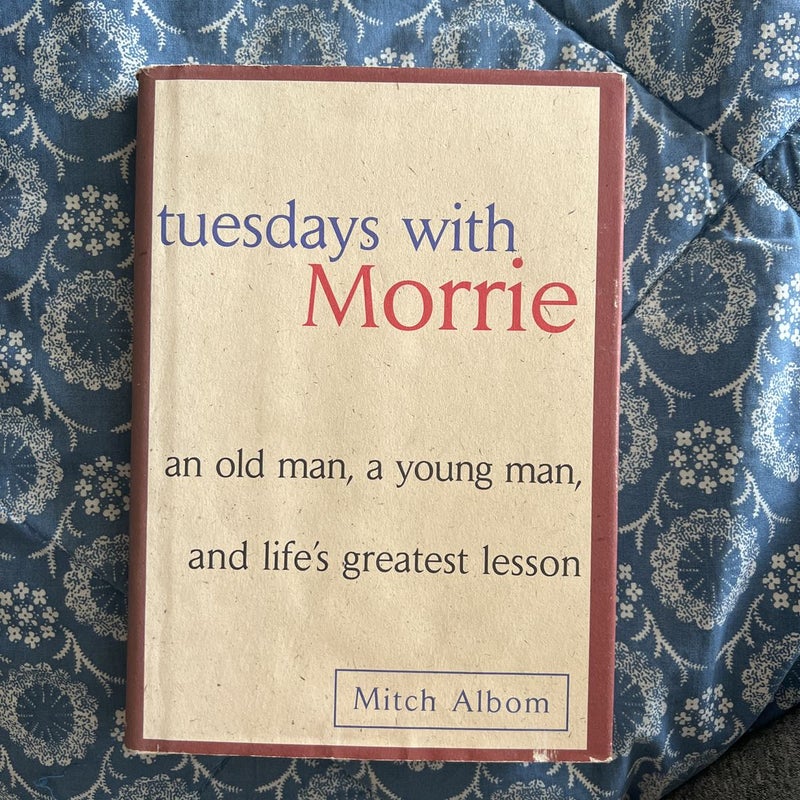 Tuesdays with Morrie: An Old Man, a Young Man and Life's Greatest Lesson  (Hardcover) 